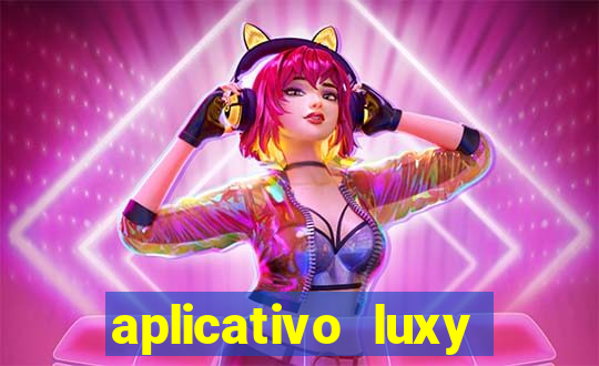 aplicativo luxy como funciona